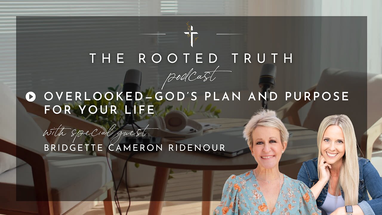 Overlooked: God Has a Purpose For Your Life with Bridgette Cameron Ridenour