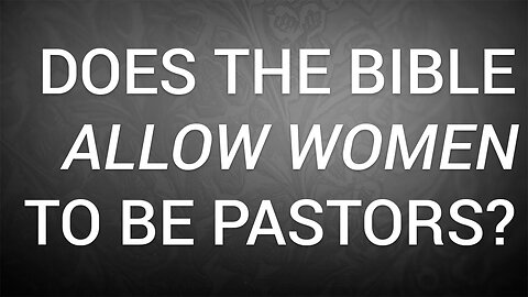 Can A Woman Be A Pastor?