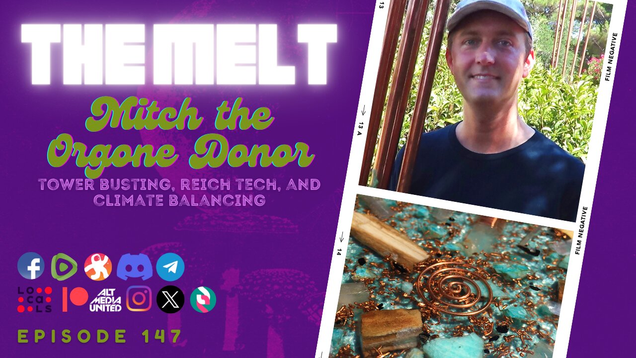 The Melt Episode 147- Mitch the Orgone Donor | Tower Busting, Reich Tech, & Climate Balancing (FREE)