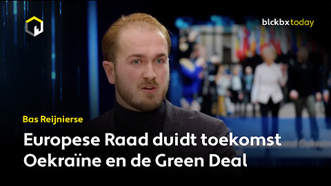 Europese Raad duidt toekomst Oekraïne en de Green Deal - Bas Reijnierse