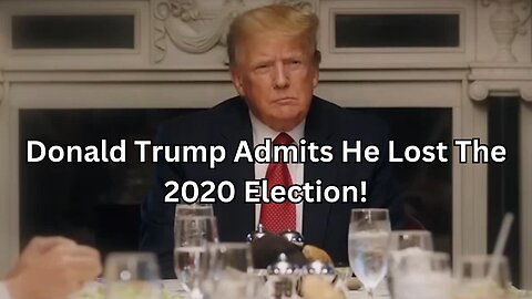 Donald Trump Admits He Lost The 2020 Election!