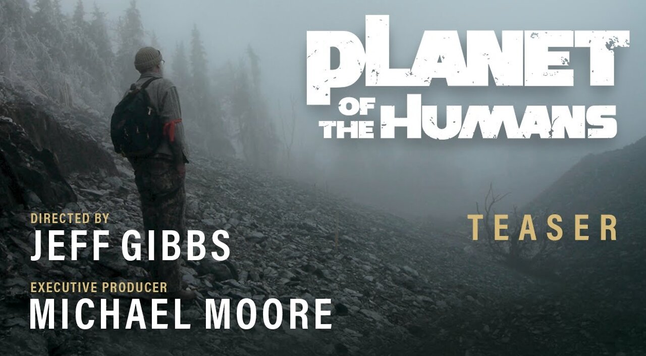 Planet of the Humans | A Michael Moore Documentary | Directed by Jeff Gibbs