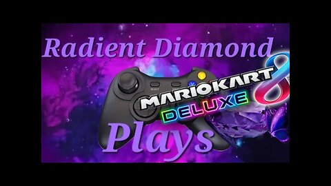 Radient Diamond Plays: Mario Kart 8 Deluxe