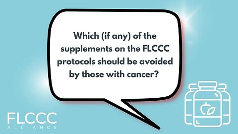 Which (if any) of the supplements on the FLCCC protocols should be avoided by those with cancer?