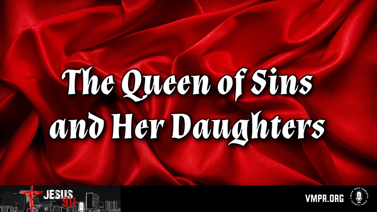 06 May 24, Jesus 911: The Queen of Sins and Her Daughters