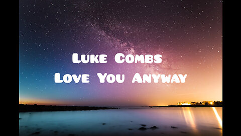 Luke Combs - Love You Anyway lyrics