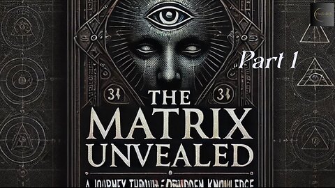 The Matrix Unveiled: hidden forces shaping our reality: Part 1