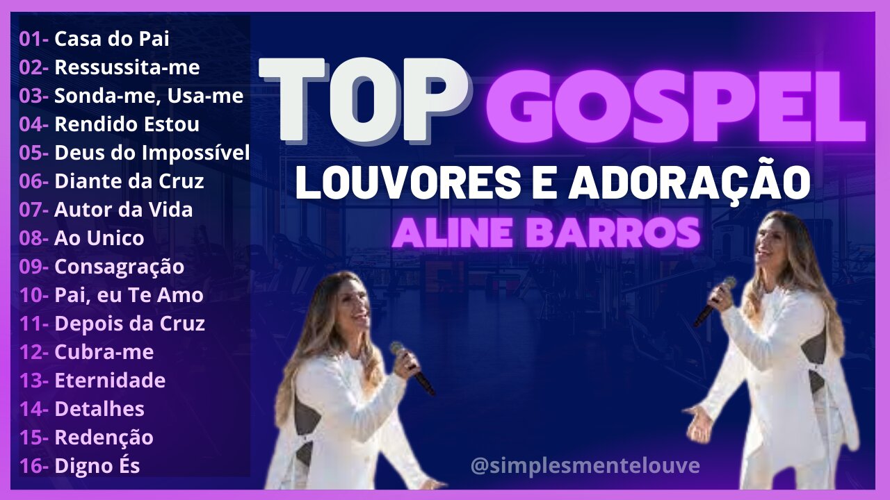 🎵 TOP GOSPEL com ALINE BARROS - AS MELHORES MUSICAS GOSPEL de TODOS os TEMPOS -LOUVORES e ADORAÇÃO🎵