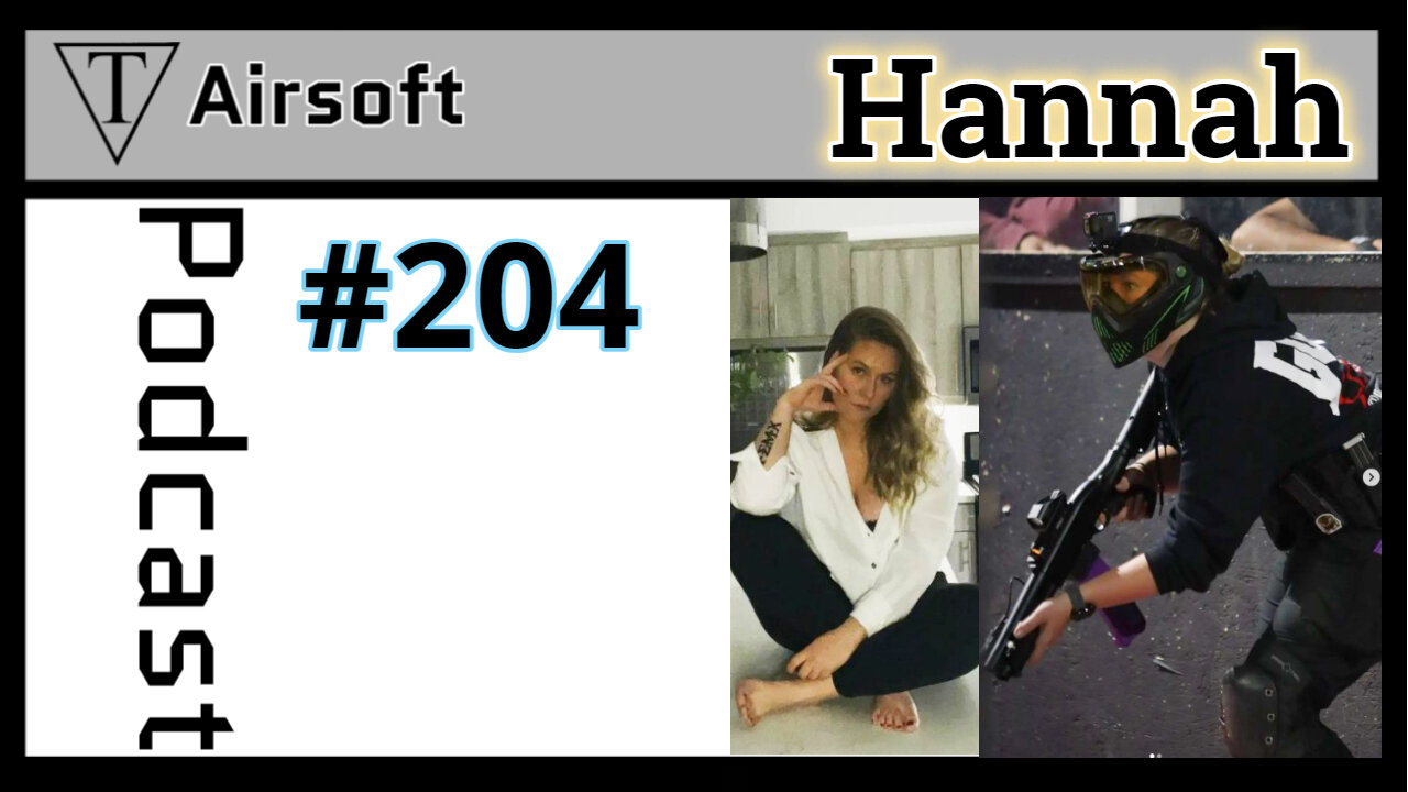 TriFecta Airsoft Podcast 204: Hannah