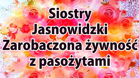 Zarobaczona żywność zmieni ludzkie DNA cz 3 z 4 Siostry Jasnowidzki