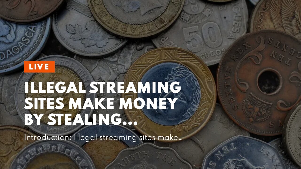 Illegal Streaming Sites Make Money by Stealing Copyrighted Material from Users.