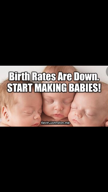 BIRTH RATES ARE DOWN ALL OVER THE WORLD - START HAVING KIDS