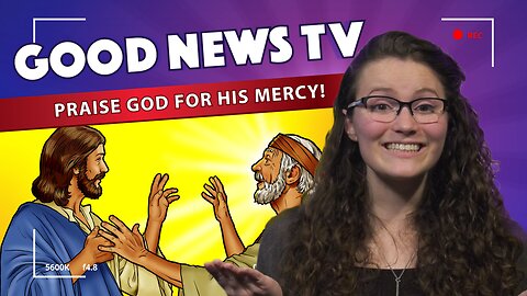 Praise God For His Mercy! | Good News Club TV S1E6