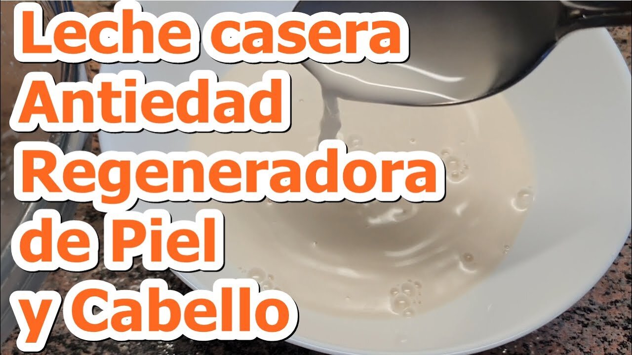 LECHE CASERA PARA LA PIEL CON EFECTO ANTIEDAD, REGENERADORA, HIDRATANTE Y NUTRITIVA