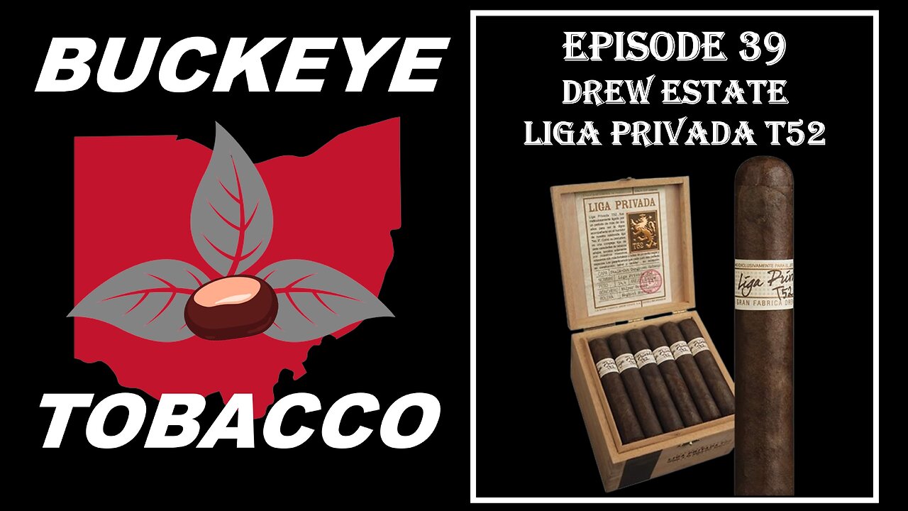 Episode 39 - Drew Estate Liga Privada T52