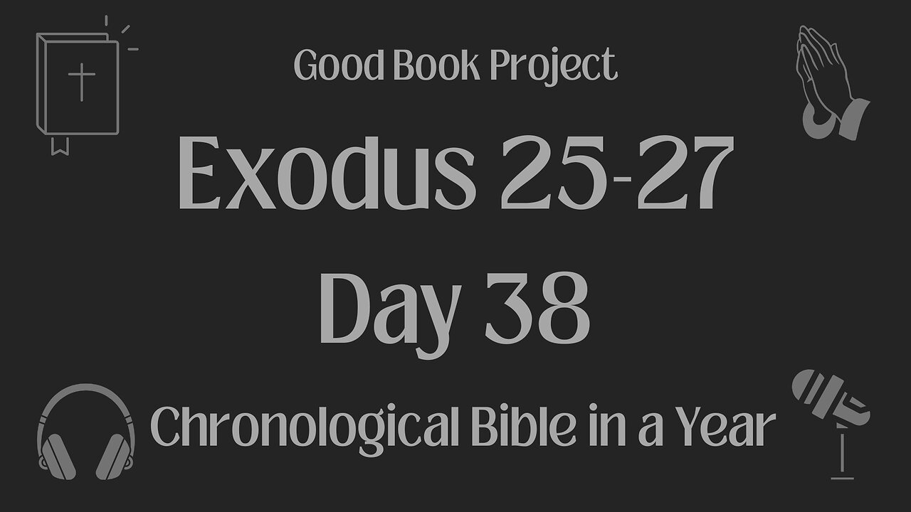 Chronological Bible in a Year 2023 - February 7, Day 38 - Exodus 25-27