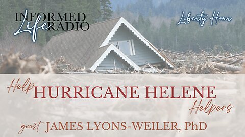 Informed Life Radio 10-04-24 Liberty Hour - Helping Hurricane Helene Helpers