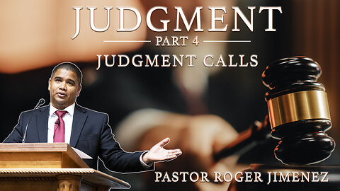 Judgment Calls (Part 4) | Pastor Roger Jimenez