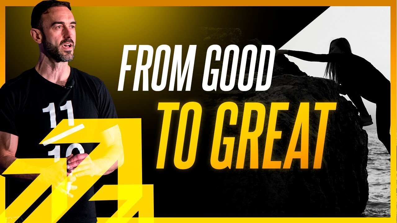 From Good To GREAT (How To Get To The Next Level)