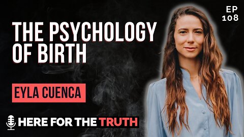 Episode 108 - Eyla Cuenca | The Psychology of Birth
