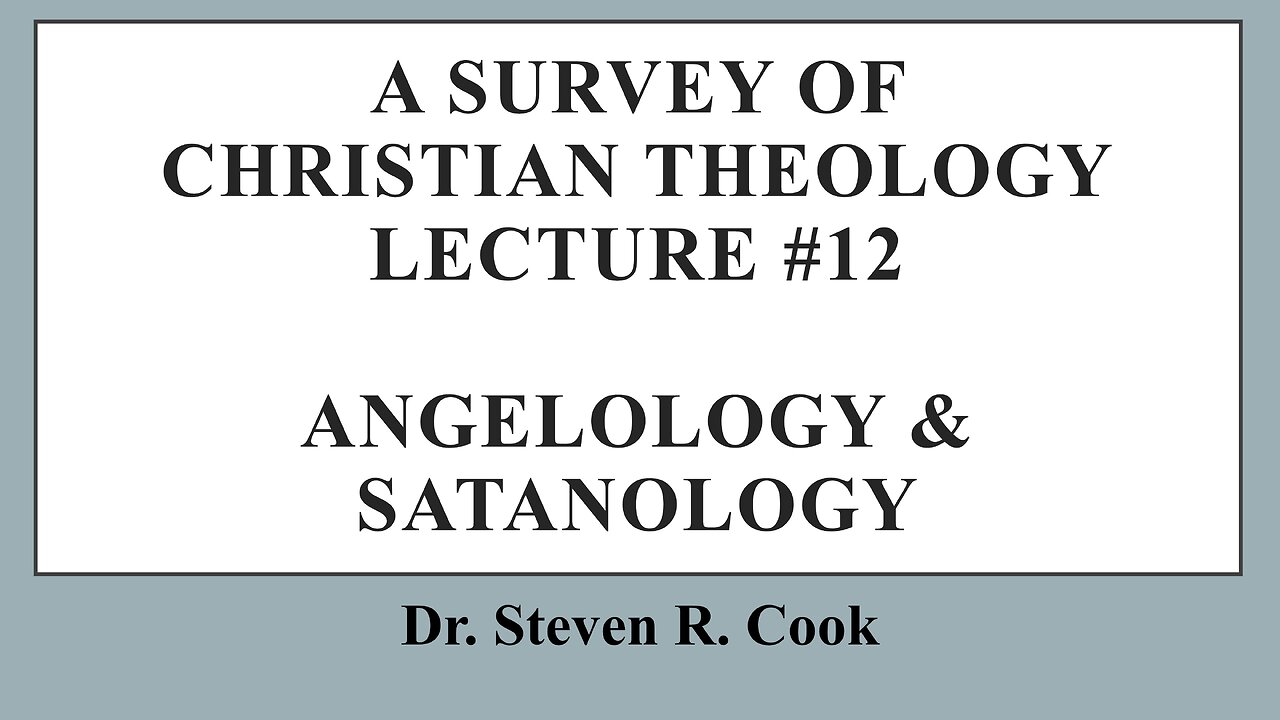 A Survey of Christian Theology - Lecture #12 - Angelology & Satanology