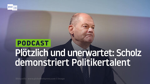 Plötzlich und unerwartet: Scholz demonstriert sein Politikertalent