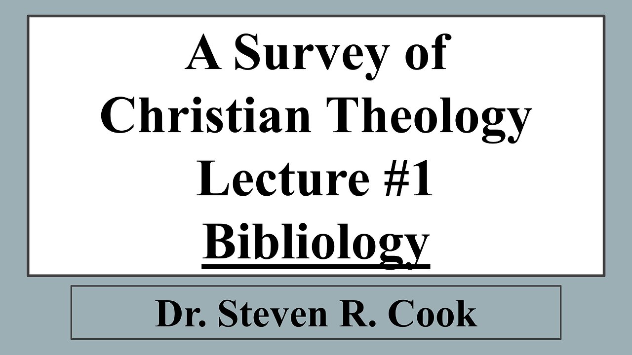 A Survey of Christian Theology - Lecture #1 - Bibliology