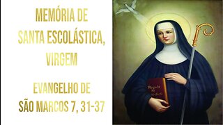 Evangelho da Memória de Santa Escolástica Mc 7, 31-37