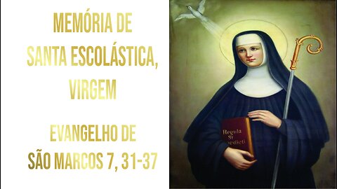 Evangelho da Memória de Santa Escolástica Mc 7, 31-37