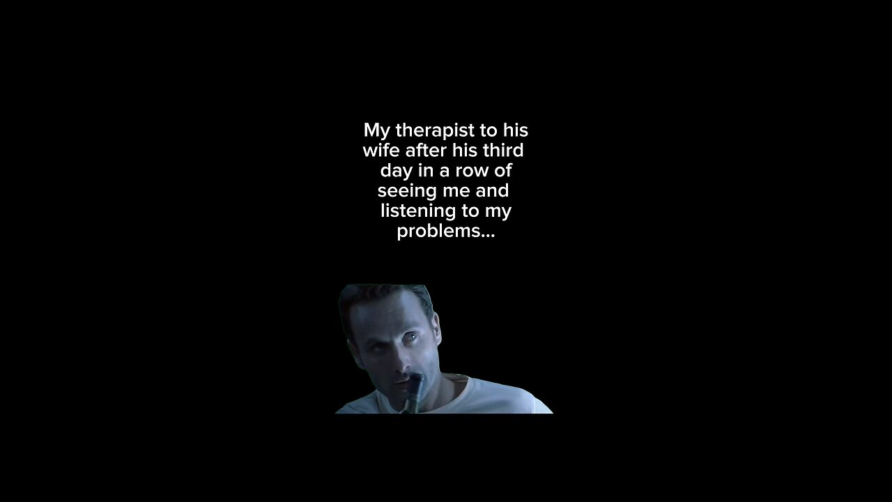 Hes going to need a therapist by the end of our sessions…