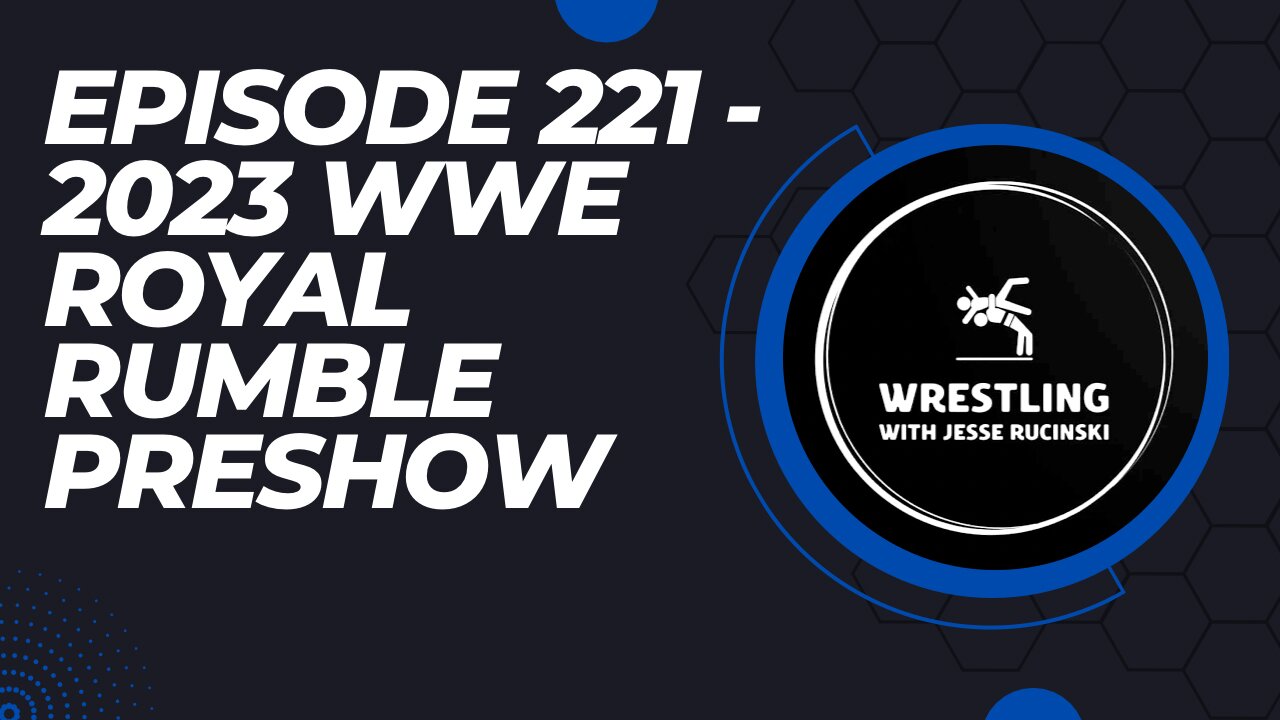 Episode 221 - 2023 WWE Royal Rumble Prediction Show