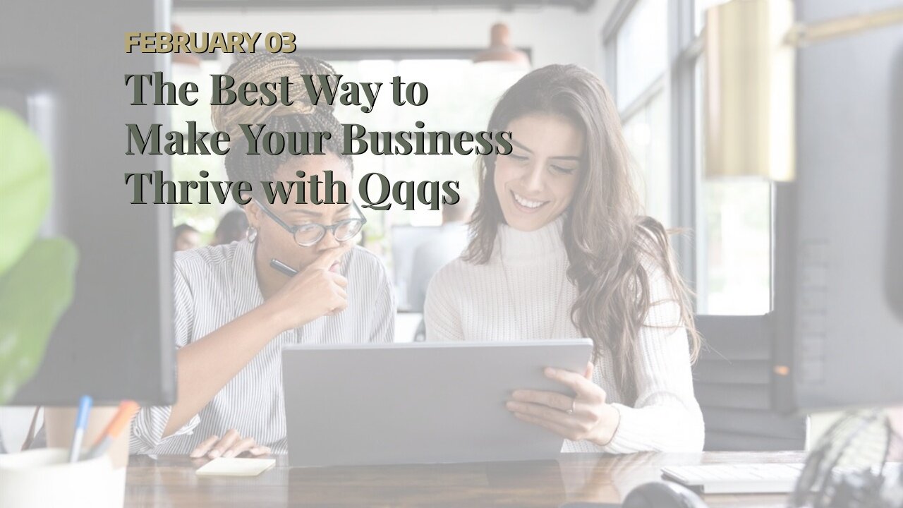 The Best Way to Make Your Business Thrive with Qqqs