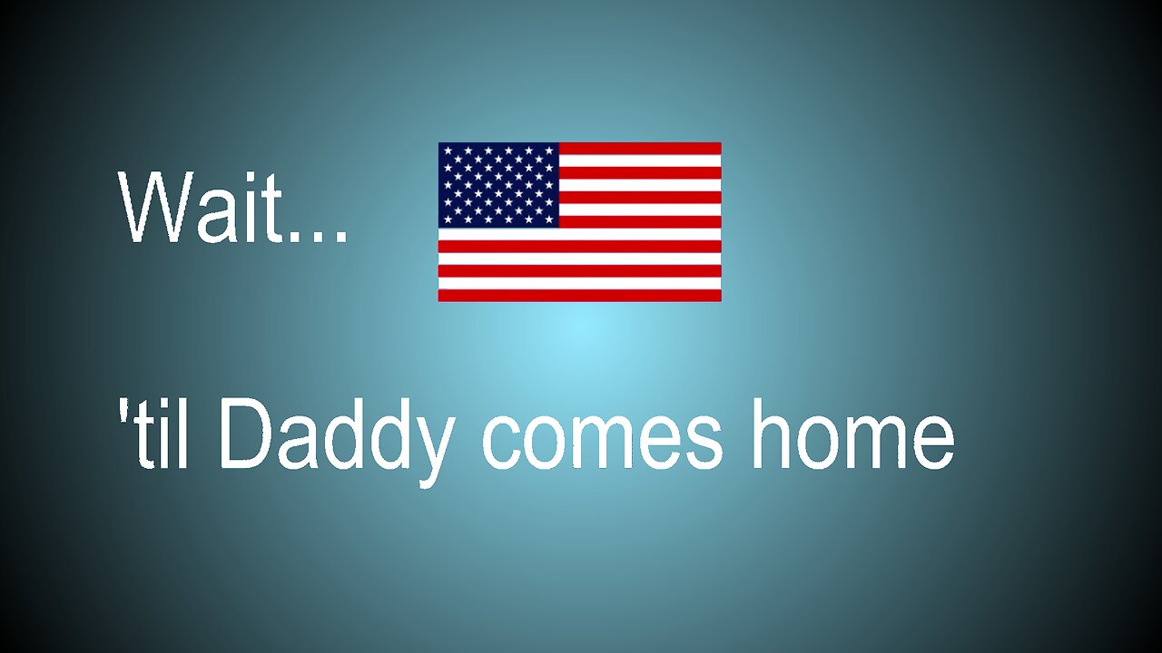 Wait 'Til Daddy Comes Home