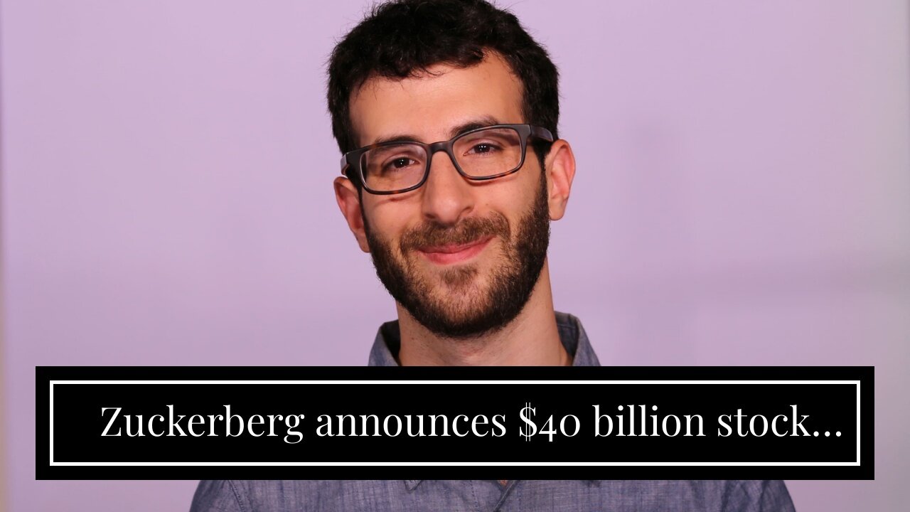 Zuckerberg announces $40 billion stock buyback…