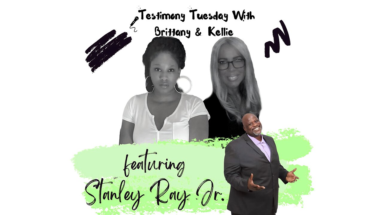 Testimony Tuesday With Brittany & Kellie - SZN 4 - Ep. 4 - Stanley Ray Jr.