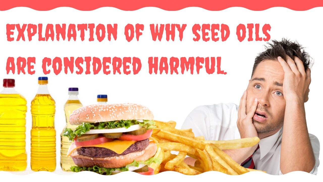 Explanation of why seed oils are considered harmful.