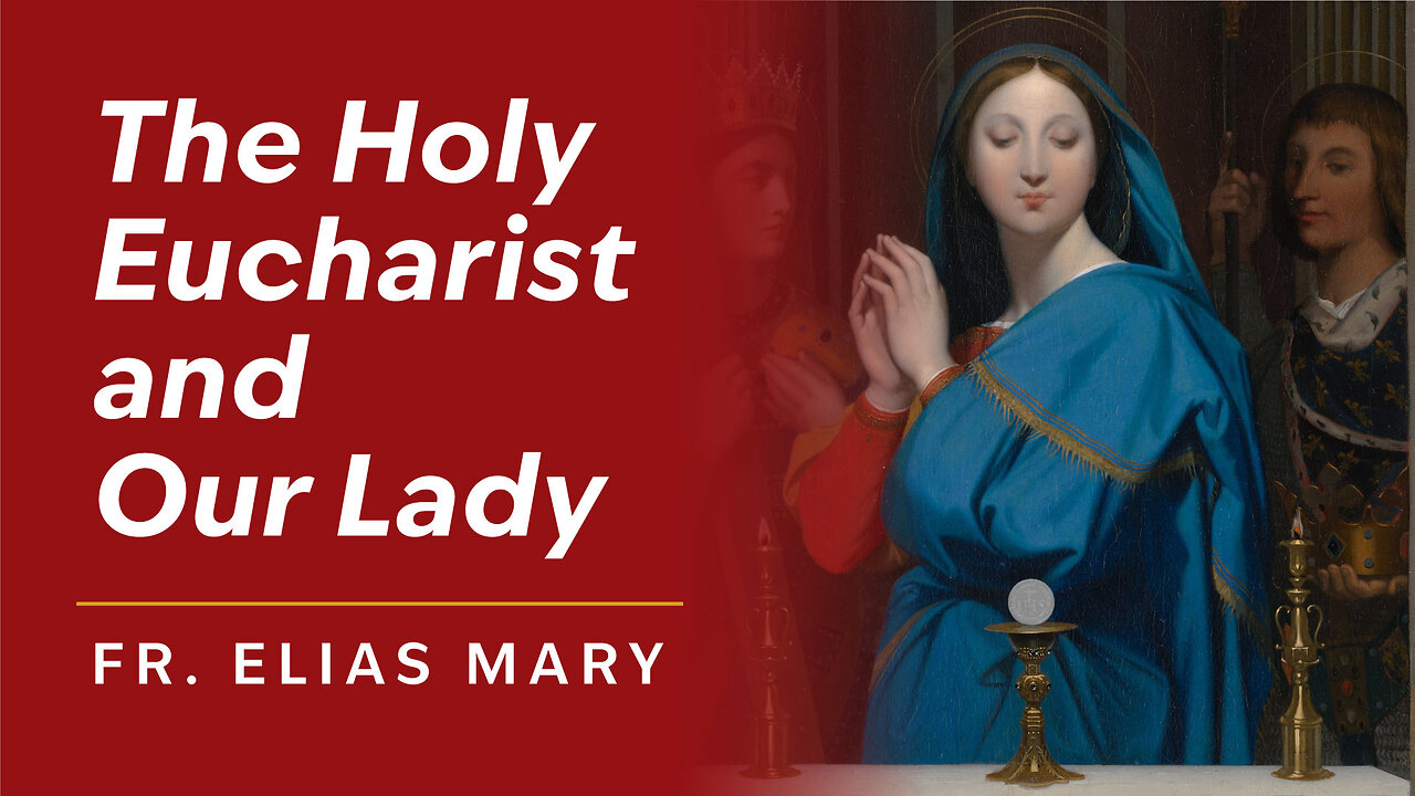 The Eucharist and Our Lady by Fr. Elias Mary