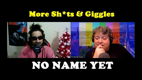 More Sh*ts & Giggles - S3 Ep. 12 No Name Yet Podcast