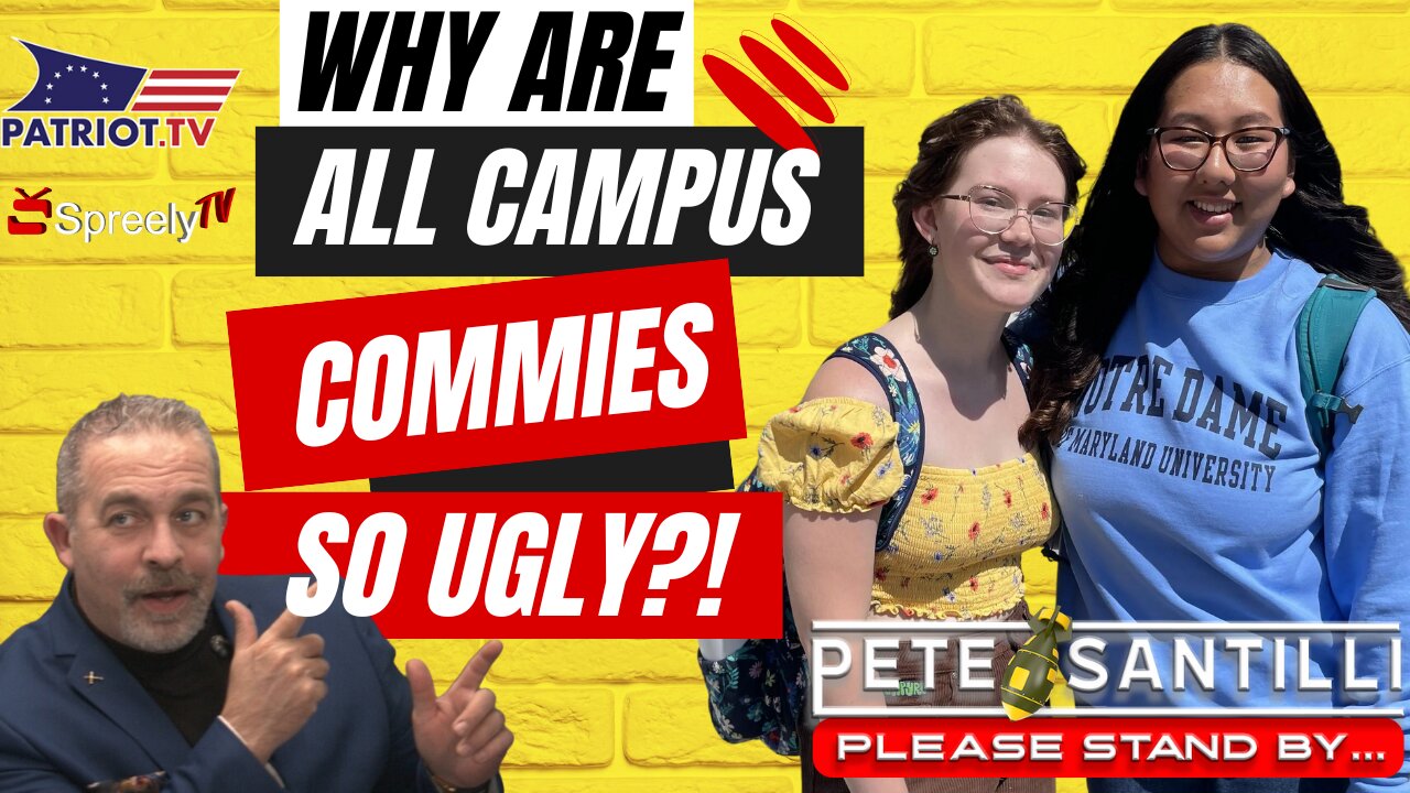 Why Are ALL Campus Commies Ugly?! [Pete Santilli #4050-9AM]