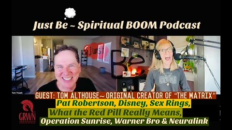 Just Be~SpBOOM: Tom Althouse~Orig Creator "Matrix": Pat Robertson/Neurolink/Sex Ring/Red Pill Truth