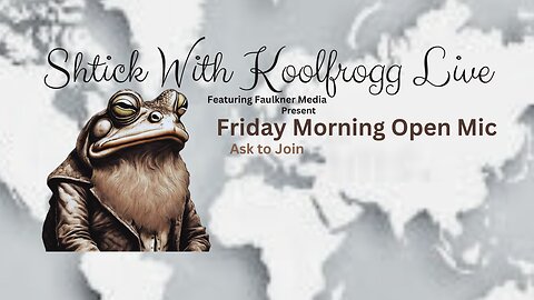 Shtick With Koolfrogg Live - Friday Morning Open Mic