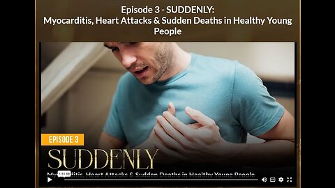 AH - ABSOLUTE HEALING: EPISODE 3 SUDDENLY: Myocarditis, Heart Attacks & Sudden Deaths in Healthy Young
