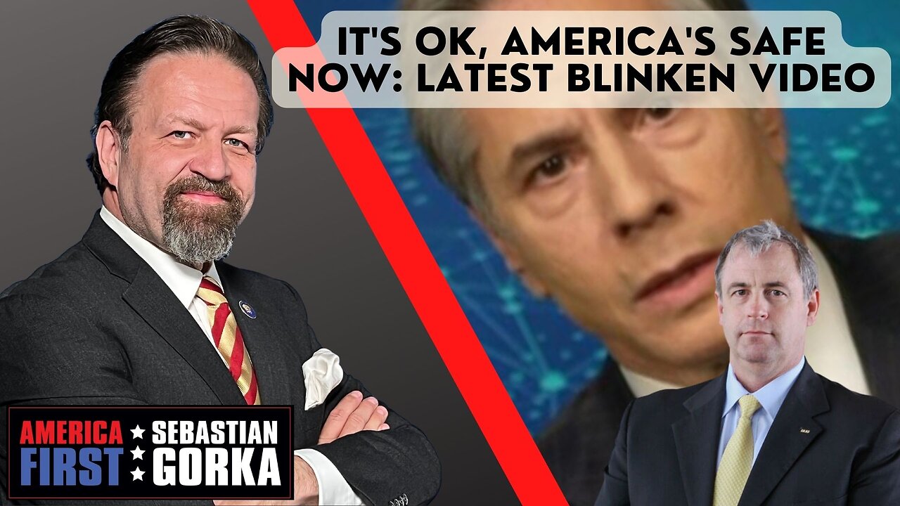 It's OK, America's safe now: Latest Blinken video. Kurt Schlichter with Sebastian Gorka