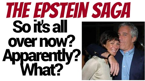 So that's the end of the Epstein saga? Nothing more to see here... Really?