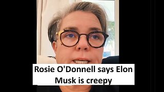 Rosie O’Donnell calls Elon Musk creepy