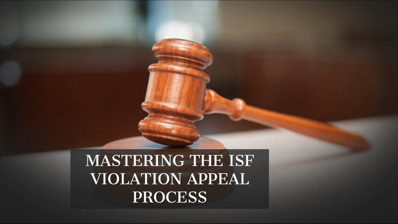 Mastering the Art of ISF Violation Appeal: Your Complete Guide