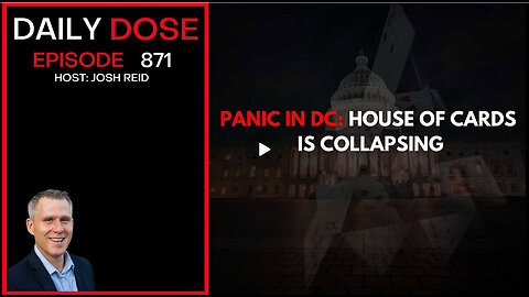 Panic In DC: House of Cards Is Collapsing | Ep. 871 The Daily Dose