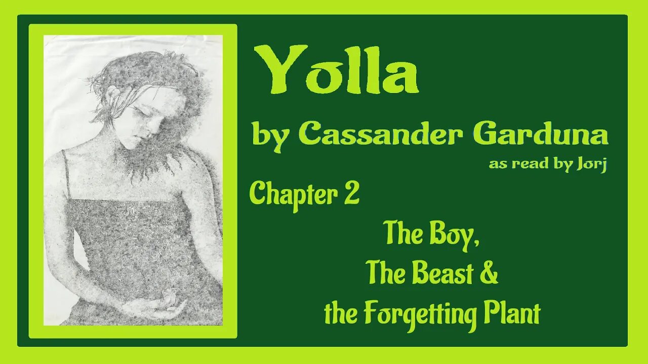 Yolla by Cassander Garduna (as read by Jorj) Chapter 2 - The Boy, the Beast & the Forgetting Plant