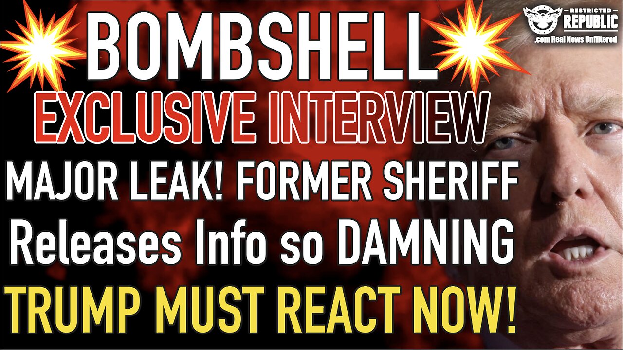 Bombshell Exclusive Interview! Major Leak!Former Sheriff Releases Info So Damning Trump Must React!