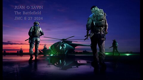 JUAN O SAVIN- Looking at the Battlefield- JMC 8 27 2024